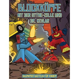 Baupapier Basteln fur Kinder (Blockkoepfe - mit der Sythe-Zelle und Dr. Kevlar): Dieses Blockkoepfe Papier -Bastelbuch fur Kinder kommt mit 7 speziell ... Blockkopf-Charakteren und 1 Schwebeboard