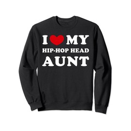 I Love My Hip-Hop Head Aunt, I Heart My Hip-Hop Head Aunt Sweatshirt