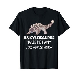 Funny Ankylosaurus Lover Gift | Ankylosaurus Makes Me Happy T-Shirt