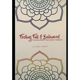 Feeling Full and Balanced: Not just another "clean eating" cookbook!