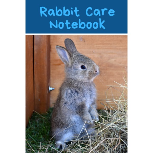 Rabbit Care Notebook: Daily Pet Rabbit Observation Notebook to Look