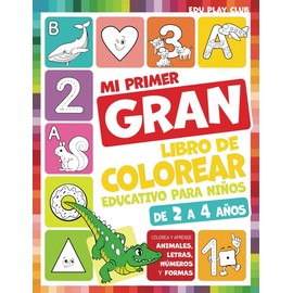 Mi primer gran libro para colorear educativo para niños de 2 a 4 años: Colorea y aprende animales, letras, números y formas