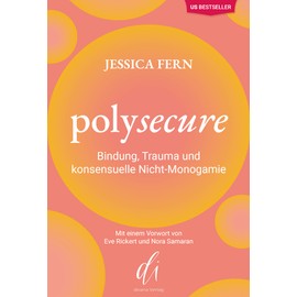 Polysecure: Bindung, Trauma und konsensuelle Nicht-Monogamie [Perfect Paperback] Jessica Fern; divana Verlag and Lea-Mara Wilper [Perfect Paperback] Jessica Fern; divana Verlag and Lea-Mara Wilper