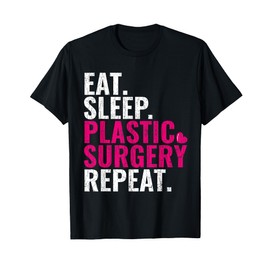 Plastic Surgery Gift Eat Sleep Plastic Surgery T-Shirt