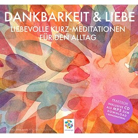 Dankbarkeit & Liebe * Liebevolle Kurz-Meditationen für den Alltag * Inklusive CD als MP3-Download
