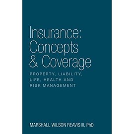 Insurance: Concepts & Coverage: Property, Liability, Life, Health and Risk Management
