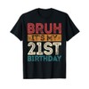 Bruh It's My 21st Birthday 21st Year Old 21 Birthday