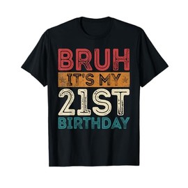 Bruh It's My 21st Birthday 21st Year Old 21 Birthday Vintage T-Shirt