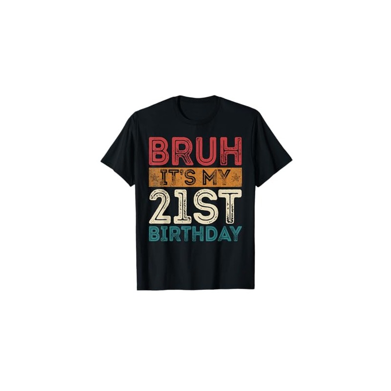 Bruh It's My 21st Birthday 21st Year Old 21 Birthday