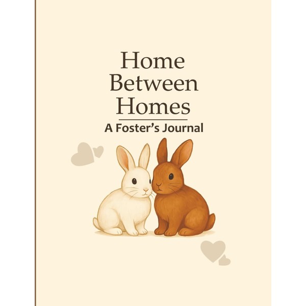 Home Between Homes: A Foster's Journal: Rabbit edition. Perfect for