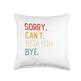 Sorry Can't Beta Fish Bye Shirts Funny Beta Fish Lovers Throw Pillow