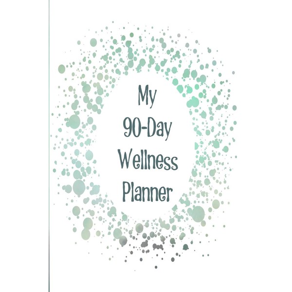 My 90-Day Wellness Planner: The perfect way to track your
