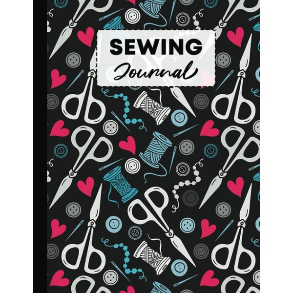 Sewing Journal: A Journal To Log Sewing Plans, Measurements, Materials,