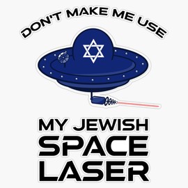 Don'T Make Me Use My Jewish Space Laser Sticker Bumper Sticker Vinyl Decal 5"