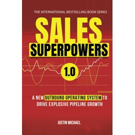 Sales Superpowers: A New Outbound Operating System To Drive Explosive Pipeline Growth (Justin Michael Method)
