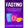 Fasting: The Ultimate Guide to Intermittent, Alternate-Day, One Meal A