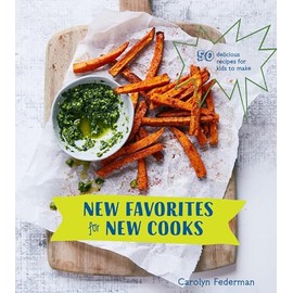 New Favorites for New Cooks: 50 Delicious Recipes for Kids to Make [A Cookbook]