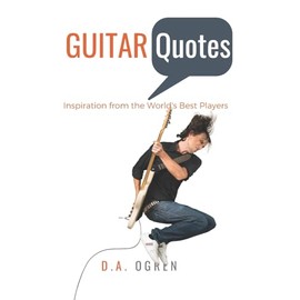 Guitar Quotes: Positive and Funny Quotes from the World's Best Players