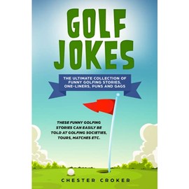 Golf Jokes: The Ultimate Collection Of Funny Golfing Jokes