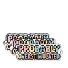 (3Pcs) Probably Overstimulated Sticker – Funny Mental Health Awareness Sticker