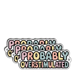 (3Pcs) Probably Overstimulated Sticker – Funny Mental Health Awareness Sticker for Laptops, Water Bottles, Journals – Gifts for Introverts, Neurodivergent Adults, Teens 3"x1"