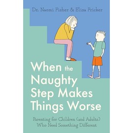 When the Naughty Step Makes Things Worse: The Art and Science of Low Demand Parenting