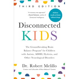 Disconnected Kids, Third Edition: The Groundbreaking Brain Balance Program for Children with Autism, ADHD, Dyslexia, and Other Neurological Disorders