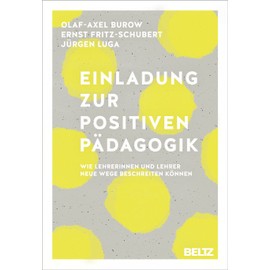 Einladung zur Positiven Pädagogik: Wie Lehrerinnen und Lehrer neue Wege beschreiten können