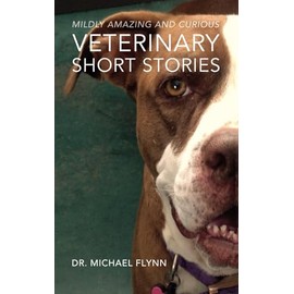 Mildly Amazing and Curious Veterinary Short Stories