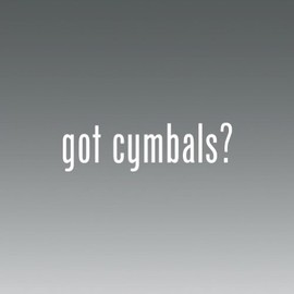 Got Cymbals -die Cut - Vinyl- Die Cut Decal Bumper Sticker for Windows, Cars, Trucks, Laptops, Etc.