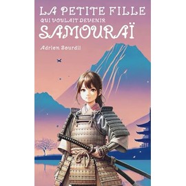 La petite fille qui voulait devenir samouraï: L’histoire (presque) vraie de Tomoe Gozen, la plus célèbre femme samouraï ! (French Edition)
