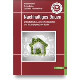 Nachhaltiges Bauen: Wirtschaftliches, umweltverträgliches und nutzungsgerechtes Bauen