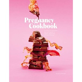 Pregnancy Cookbook: A Collection of Recipes that Appeal or Appal Depending on your Trimester