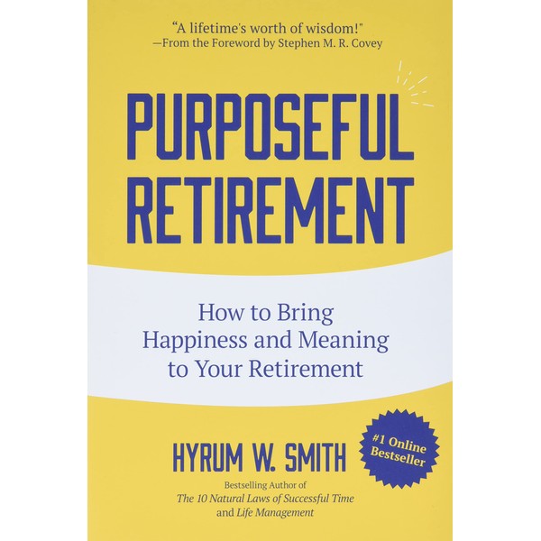 Purposeful Retirement: How to Bring Happiness and Meaning to Your