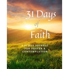 31 Days of Faith: A Journal for Daily Contemplation and Prayer (31 Days with God)
