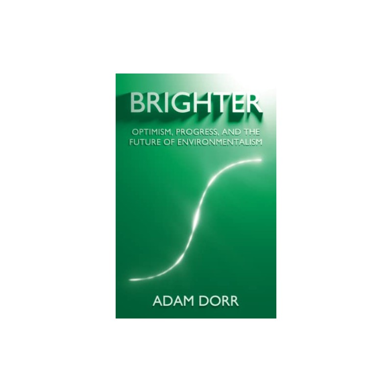 Brighter: Optimism, Progress, and the Future of Environmentalism