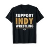 Support Indy Wrestling - Pro Wrestling Fan Distressed T-Shirt