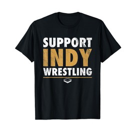 Support Indy Wrestling - Pro Wrestling Fan Distressed T-Shirt