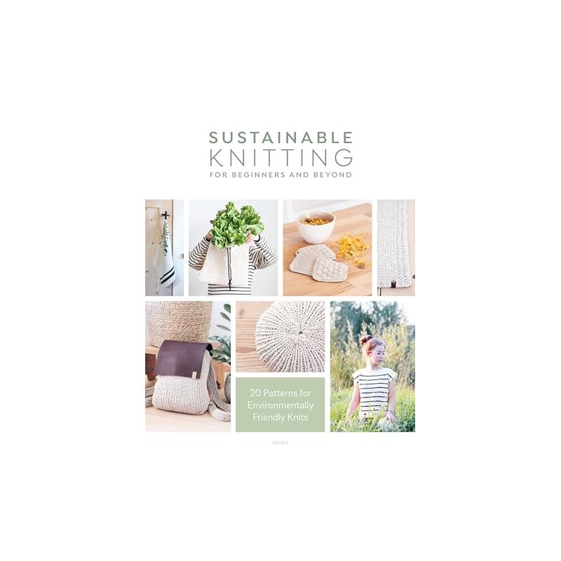 Sustainable Knitting for Beginners and Beyond: 20 Patterns for Environmentally