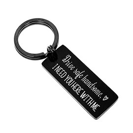 Drive Safe Keychain for Boyfriend Husband Birthday Christmas Gifts Drive Safe Handsome I Need You Here with Me Keychain for Bf Hubby Anniversary Valentines Day Gift for Him Gift
