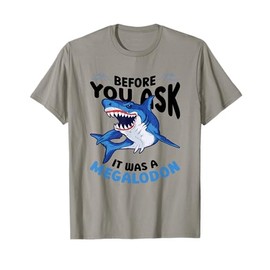 Before You Ask It Was A Megalodon T-Shirt
