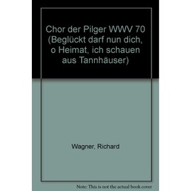 Chor der Pilger: "Beglückt darf nun dich, o Heimat, ich schauen" aus "Tannhäuser". WWV 70. men's choir (TTBB) and piano (4 hands). Partition.