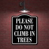 Please Do Not Climb In Trees BLACK Aluminum Composite Sign,