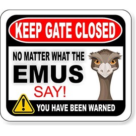 KEEP GATE CLOSED NO MATTER WHAT THE EMUS SAY Aluminum Composite Outdoor Sign 8.5" x10"