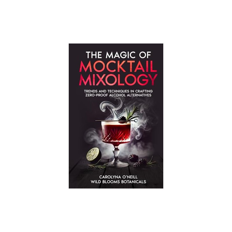 The Magic of Mocktail Mixology - Hardcover Edition: Trends and