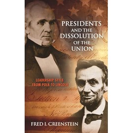 Presidents and the Dissolution of the Union: Leadership Style from Polk to Lincoln