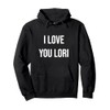 I Love You Lori Pullover Hoodie