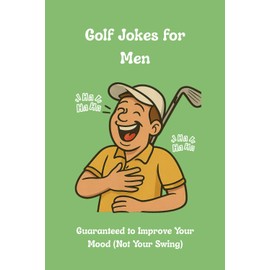 Golf Jokes for Men: Guaranteed to Improve Your Mood (Not Your Swing)