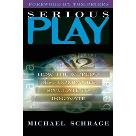 Serious Play: How the World's Best Companies Simulate to Innovate