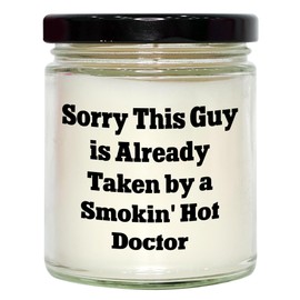Sorry This Guy is Already Taken by A Smokin' Hot Doctor, 9oz Vanilla Soy Candle, Valentine's Day Unique Gifts from Men to Doctor